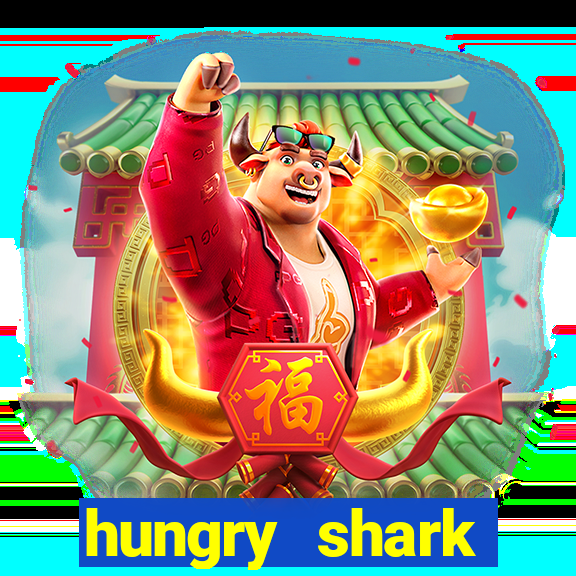 hungry shark evolution dinheiro infinito ios